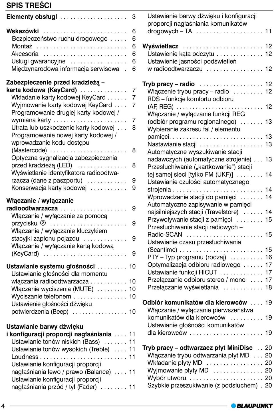 ... 7 Programowanie drugiej karty kodowej / wymiana karty...................... 7 Utrata lub uszkodzenie karty kodowej... 8 Programowanie nowej karty kodowej / wprowadzanie kodu dostêpu (Mastercode).