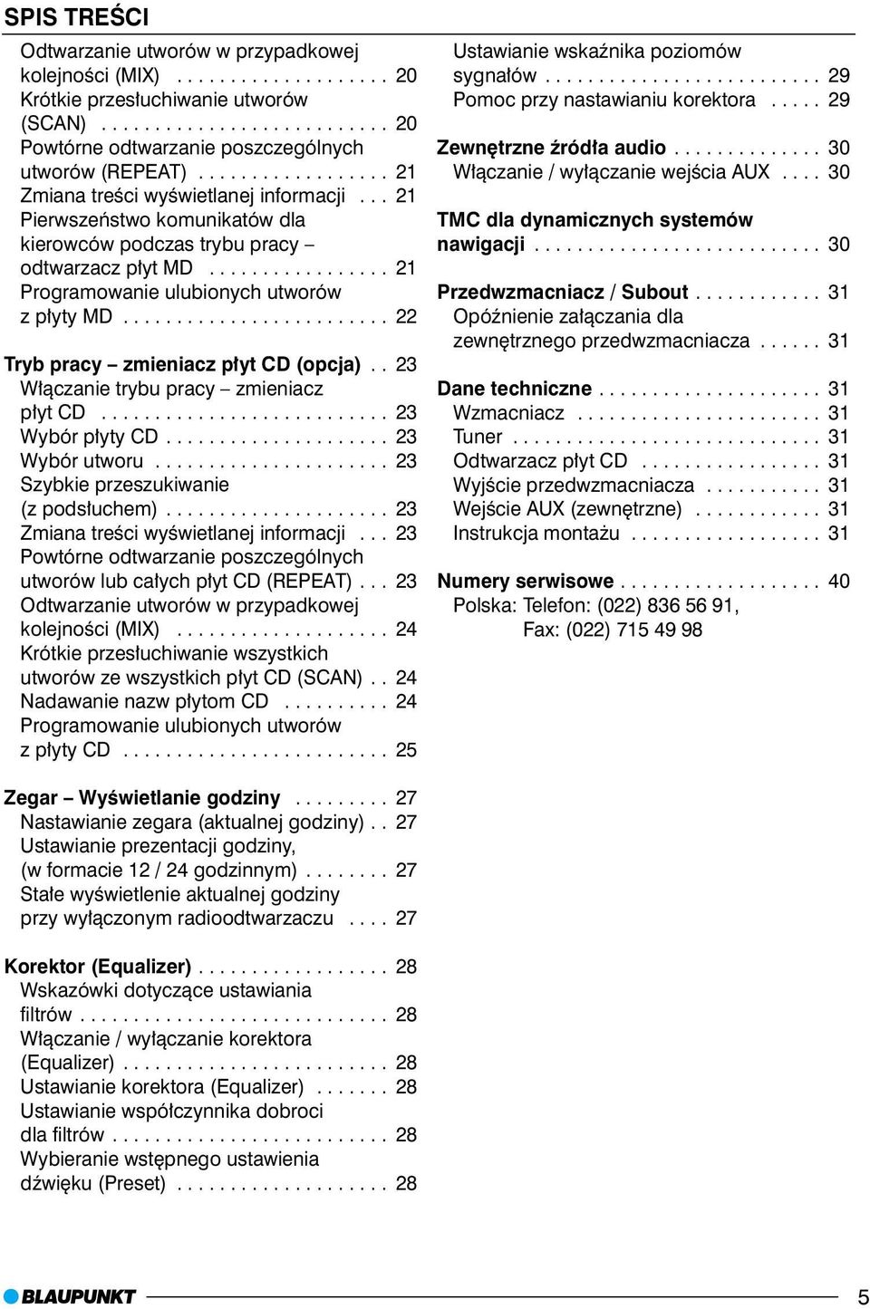 ........................ 22 Tryb pracy zmieniacz p³yt CD (opcja).. 23 W³¹czanie trybu pracy zmieniacz p³yt CD........................... 23 Wybór p³yty CD..................... 23 Wybór utworu.