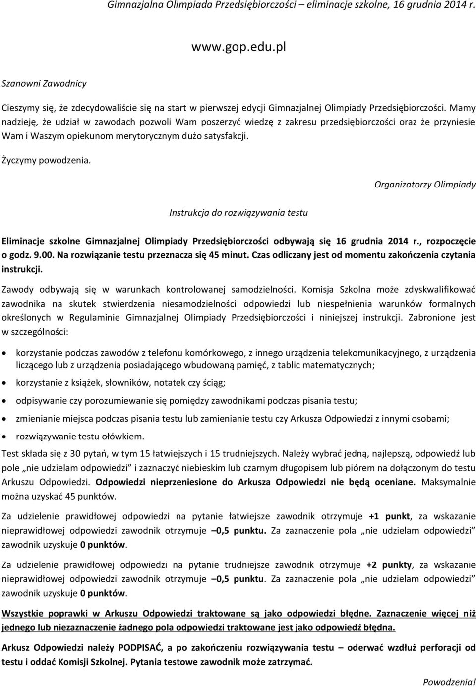 Organizatorzy Olimpiady Instrukcja do rozwiązywania testu Eliminacje szkolne Gimnazjalnej Olimpiady Przedsiębiorczości odbywają się 16 grudnia 2014 r., rozpoczęcie o godz. 9.00.