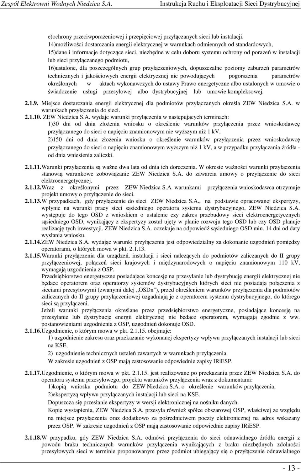 sieci przyłączanego podmiotu, 16)ustalone, dla poszczególnych grup przyłączeniowych, dopuszczalne poziomy zaburzeń parametrów technicznych i jakościowych energii elektrycznej nie powodujących