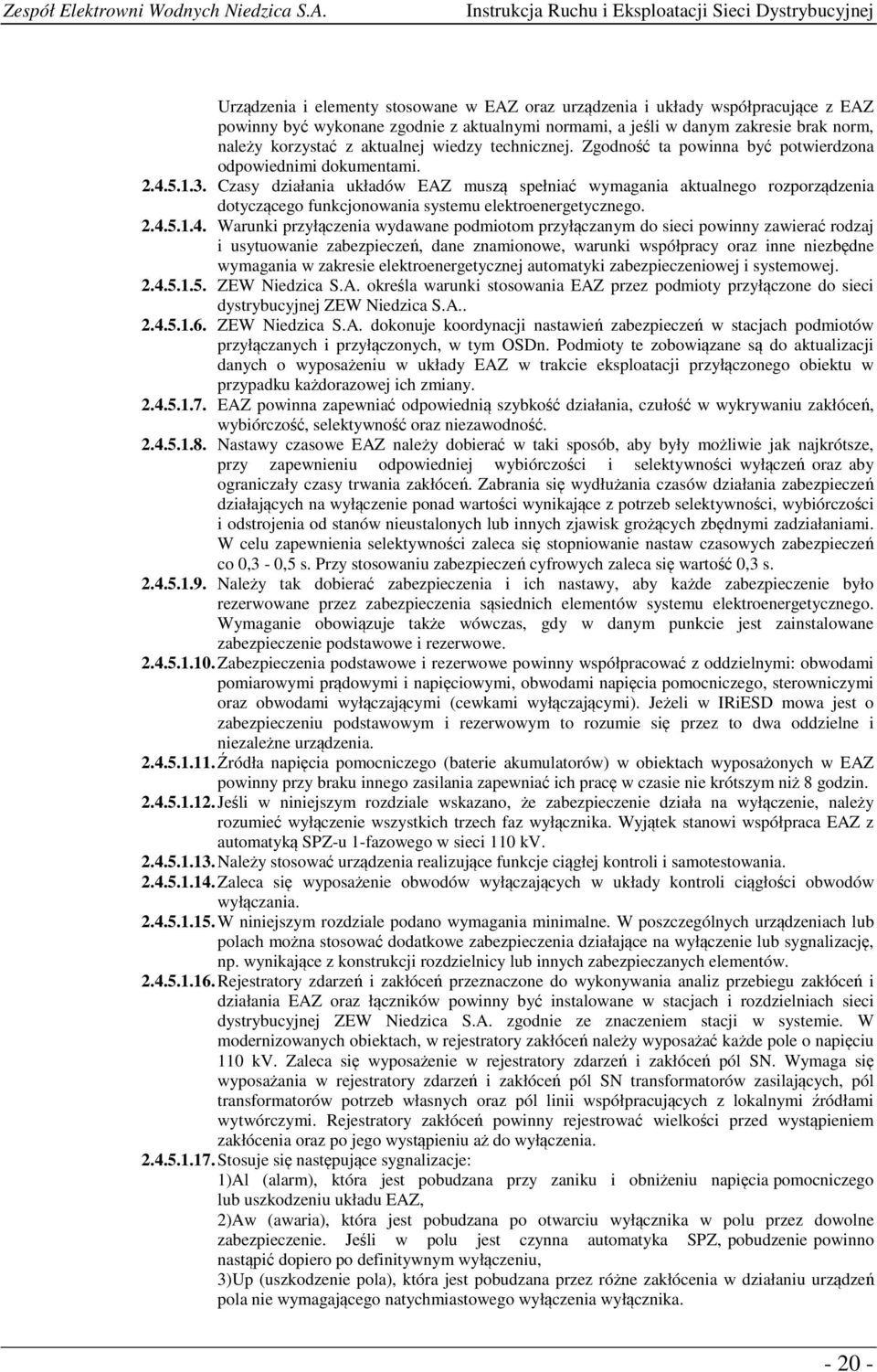 Czasy działania układów EAZ muszą spełniać wymagania aktualnego rozporządzenia dotyczącego funkcjonowania systemu elektroenergetycznego. 2.4.