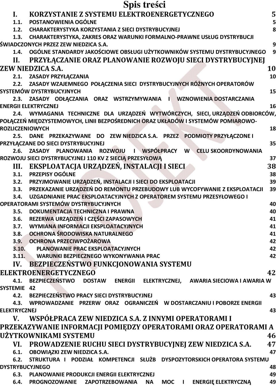 PRZYŁĄCZANIE ORAZ PLANOWANIE ROZWOJU SIECI DYSTRYBUCYJNEJ ZEW NIEDZICA S.A. 10 2.1. ZASADY PRZYŁĄCZANIA 10 2.2. ZASADY WZAJEMNEGO POŁĄCZENIA SIECI DYSTRYBUCYJNYCH RÓŻNYCH OPERATORÓW SYSTEMÓW DYSTRYBUCYJNYCH 15 2.