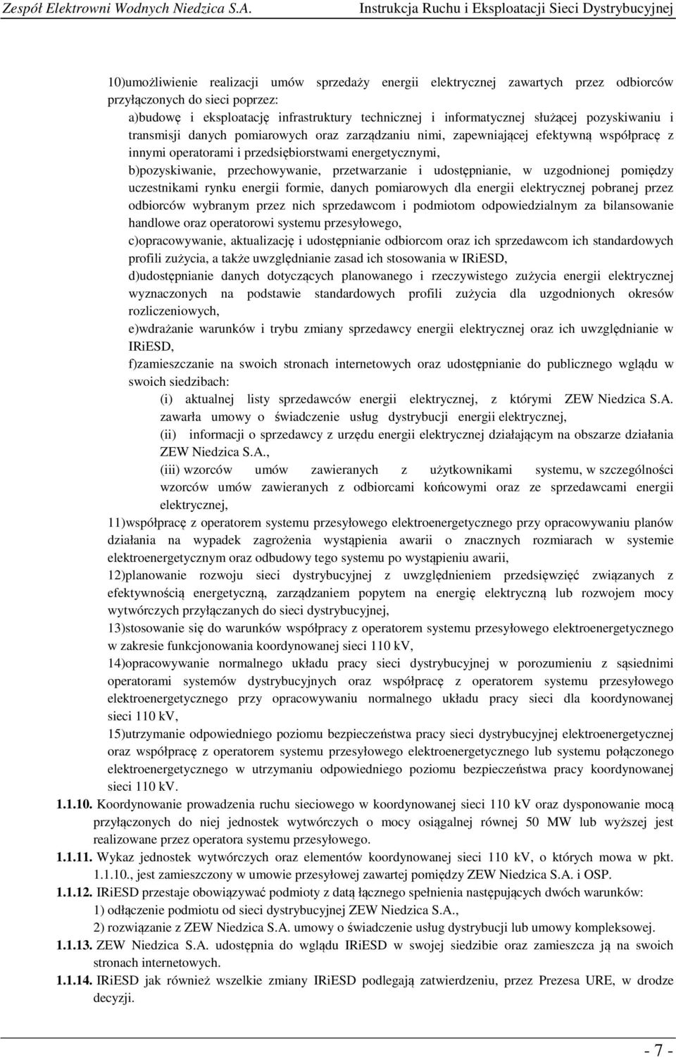 przetwarzanie i udostępnianie, w uzgodnionej pomiędzy uczestnikami rynku energii formie, danych pomiarowych dla energii elektrycznej pobranej przez odbiorców wybranym przez nich sprzedawcom i