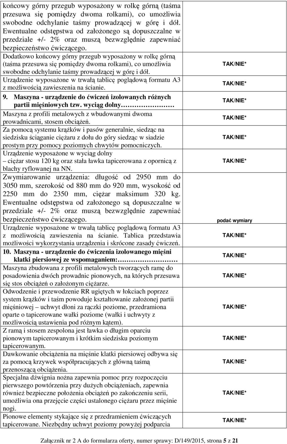 Maszyna - urządzenie do ćwiczeń izolowanych różnych partii mięśniowych tzw. wyciąg dolny Maszyna z profili metalowych z wbudowanymi dwoma prowadnicami, stosem obciążeń.