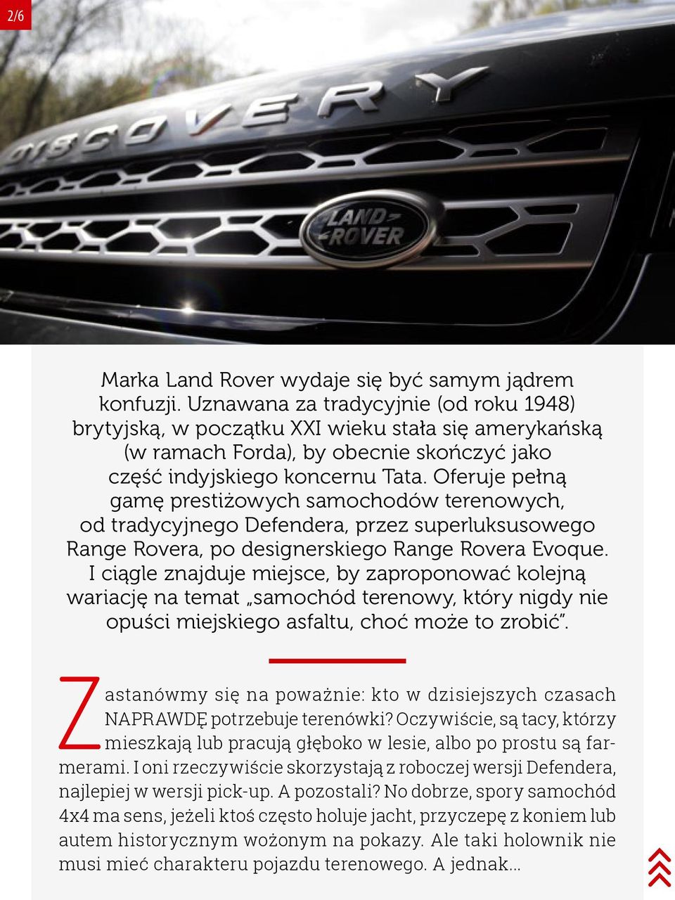 Oferuje pełną gamę prestiżowych samochodów terenowych, od tradycyjnego Defendera, przez superluksusowego Range Rovera, po designerskiego Range Rovera Evoque.