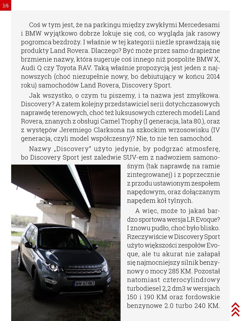 Taką właśnie propozycją jest jeden z najnowszych (choć niezupełnie nowy, bo debiutujący w końcu 2014 roku) samochodów Land Rovera, Discovery Sport.