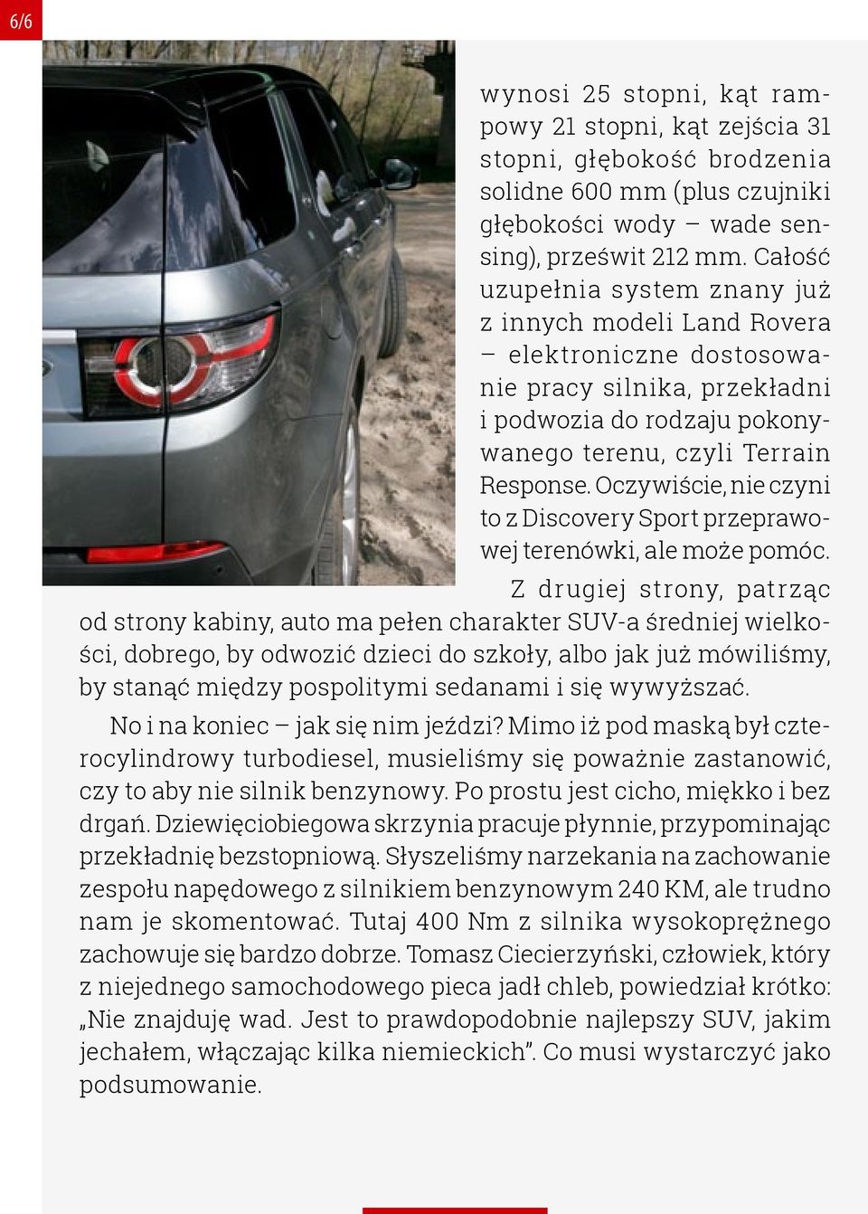 Oczywiście, nie czyni to z Discovery Sport przeprawowej terenówki, ale może pomóc.