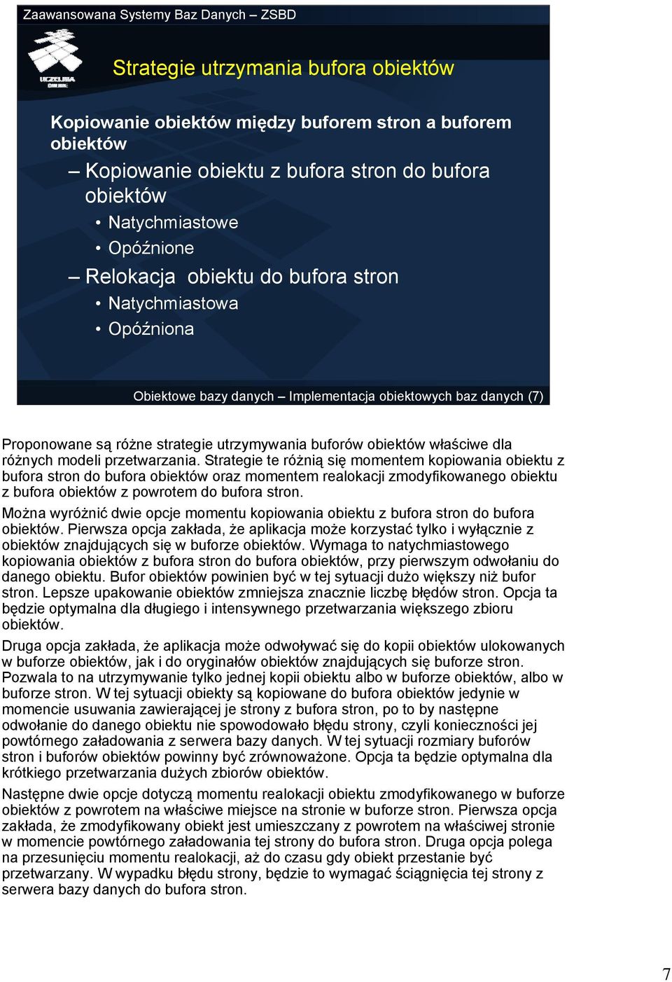 przetwarzania. Strategie te różnią się momentem kopiowania obiektu z bufora stron do bufora obiektów oraz momentem realokacji zmodyfikowanego obiektu z bufora obiektów z powrotem do bufora stron.