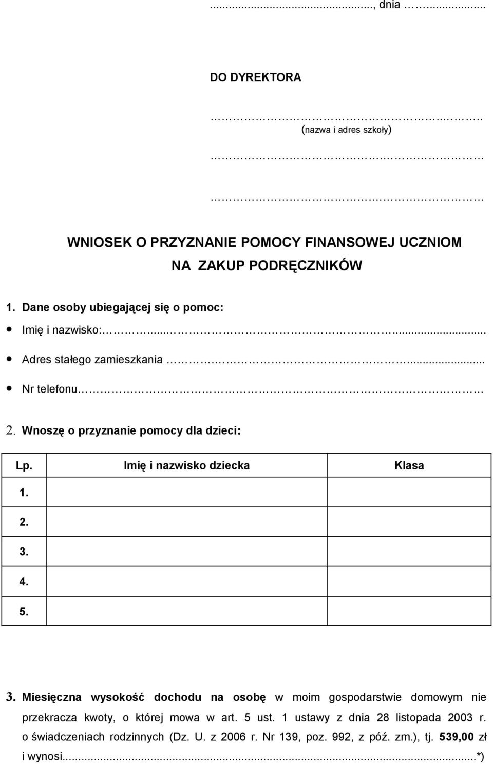 Wnoszę o przyznanie pomocy dla dzieci: Lp. Imię i nazwisko dziecka Klasa 1. 2. 3.