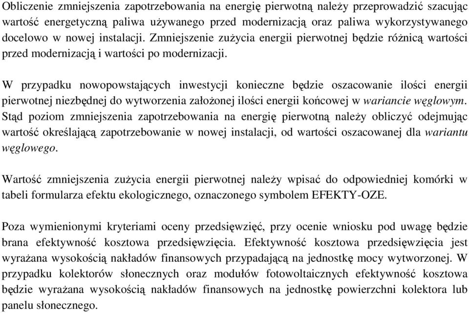 W przypadku nowopowstających inwestycji konieczne będzie oszacowanie ilości energii pierwotnej niezbędnej do wytworzenia założonej ilości energii końcowej w wariancie węglowym.