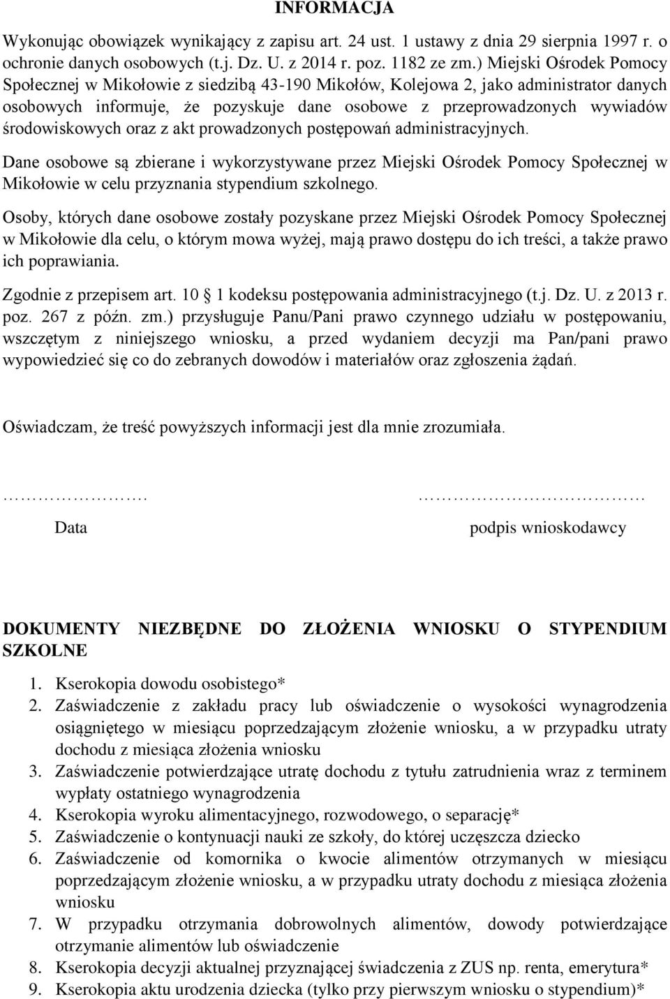 środowiskowych oraz z akt prowadzonych postępowań administracyjnych. Dane osobowe są zbierane i wykorzystywane przez Miejski Ośrodek Pomocy Społecznej w Mikołowie w celu przyznania szkolnego.