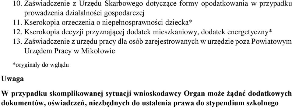 Zaświadczenie z urzędu pracy dla osób zarejestrowanych w urzędzie poza Powiatowym Urzędem Pracy w Mikołowie Uwaga *oryginały do wglądu