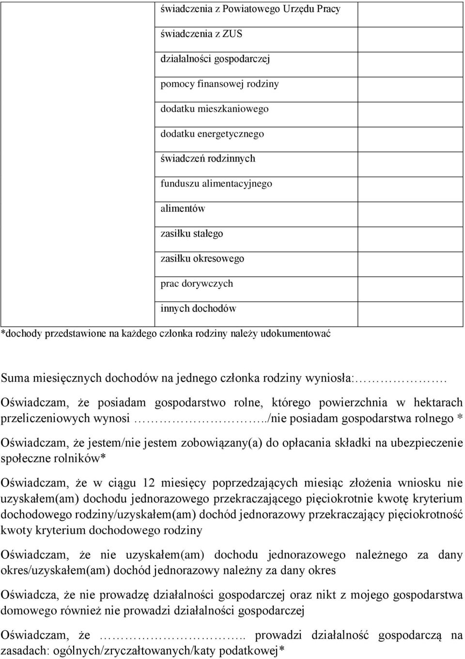 jednego członka rodziny wyniosła:. Oświadczam, że posiadam gospodarstwo rolne, którego powierzchnia w hektarach przeliczeniowych wynosi.