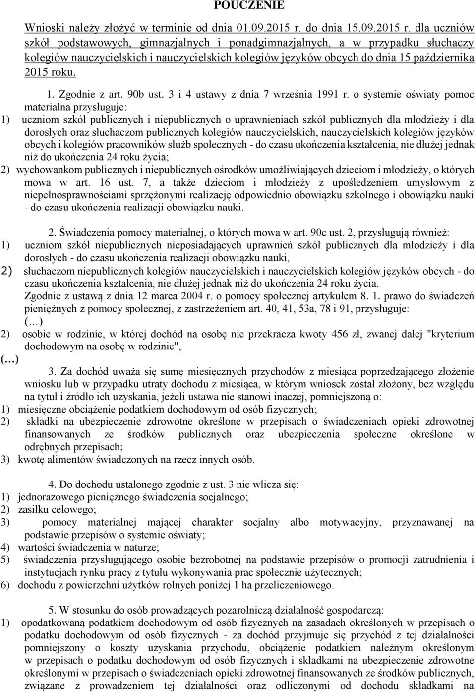 dla uczniów szkół podstawowych, gimnazjalnych i ponadgimnazjalnych, a w przypadku słuchaczy kolegiów nauczycielskich i nauczycielskich kolegiów języków obcych do dnia 15 października 2015 roku. 1. Zgodnie z art.