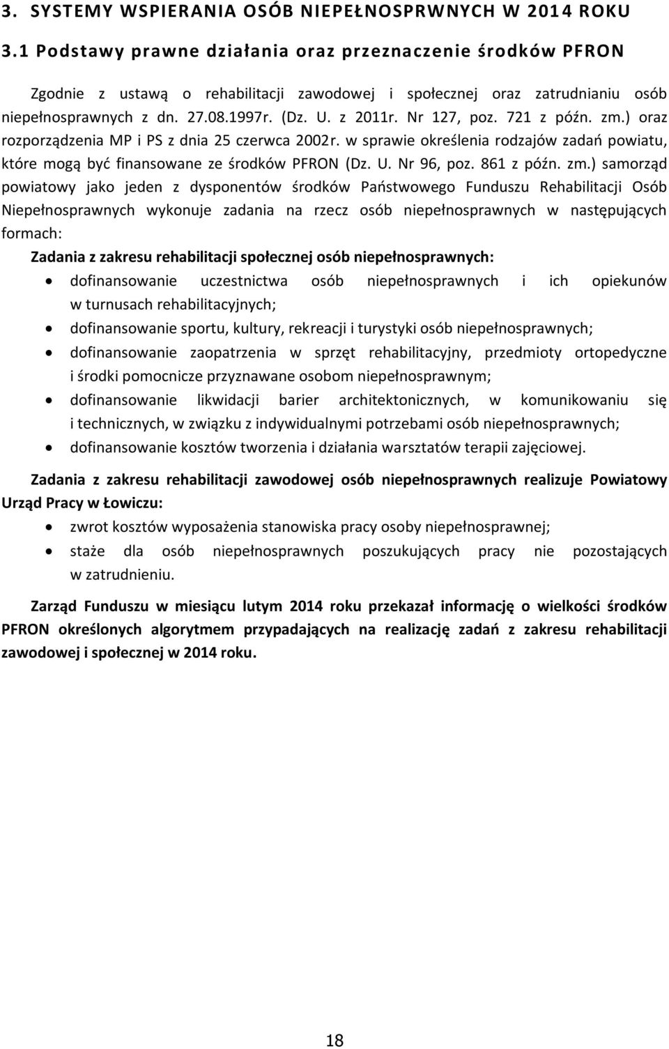 Nr 127, poz. 721 z późn. zm.) oraz rozporządzenia MP i PS z dnia 25 czerwca 2002r. w sprawie określenia rodzajów zadań powiatu, które mogą być finansowane ze środków PFRON (Dz. U. Nr 96, poz.