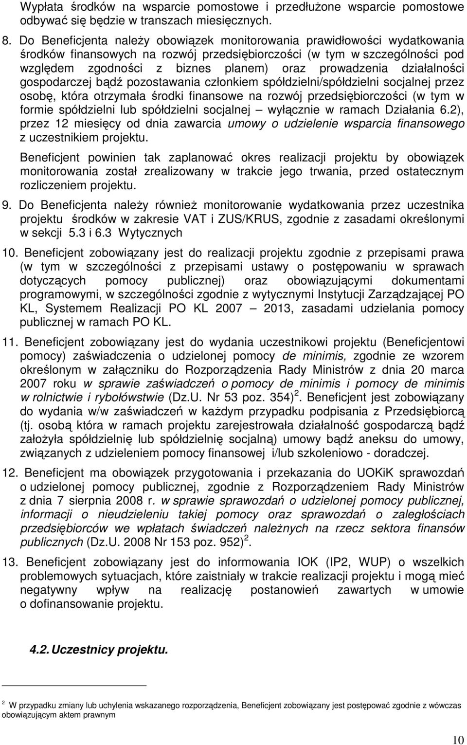 prowadzenia działalności gospodarczej bądź pozostawania członkiem spółdzielni/spółdzielni socjalnej przez osobę, która otrzymała środki finansowe na rozwój przedsiębiorczości (w tym w formie