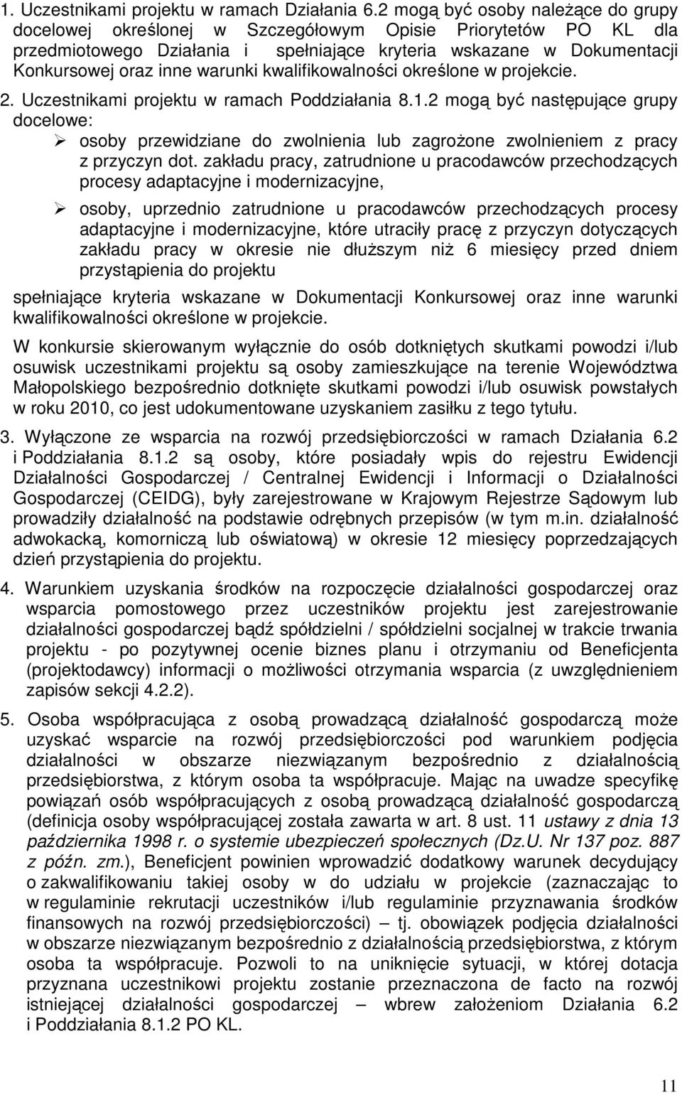 warunki kwalifikowalności określone w projekcie. 2. Uczestnikami projektu w ramach Poddziałania 8.1.