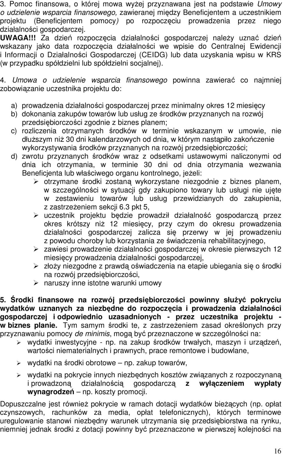 !! Za dzień rozpoczęcia działalności gospodarczej naleŝy uznać dzień wskazany jako data rozpoczęcia działalności we wpisie do Centralnej Ewidencji i Informacji o Działalności Gospodarczej (CEIDG) lub