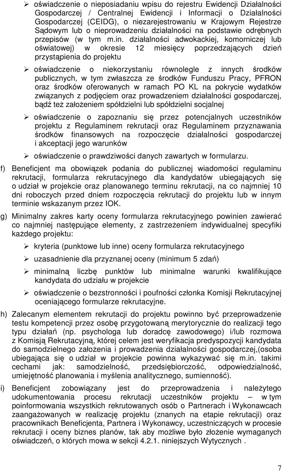 działalności adwokackiej, komorniczej lub oświatowej) w okresie 12 miesięcy poprzedzających dzień przystąpienia do projektu oświadczenie o niekorzystaniu równolegle z innych środków publicznych, w