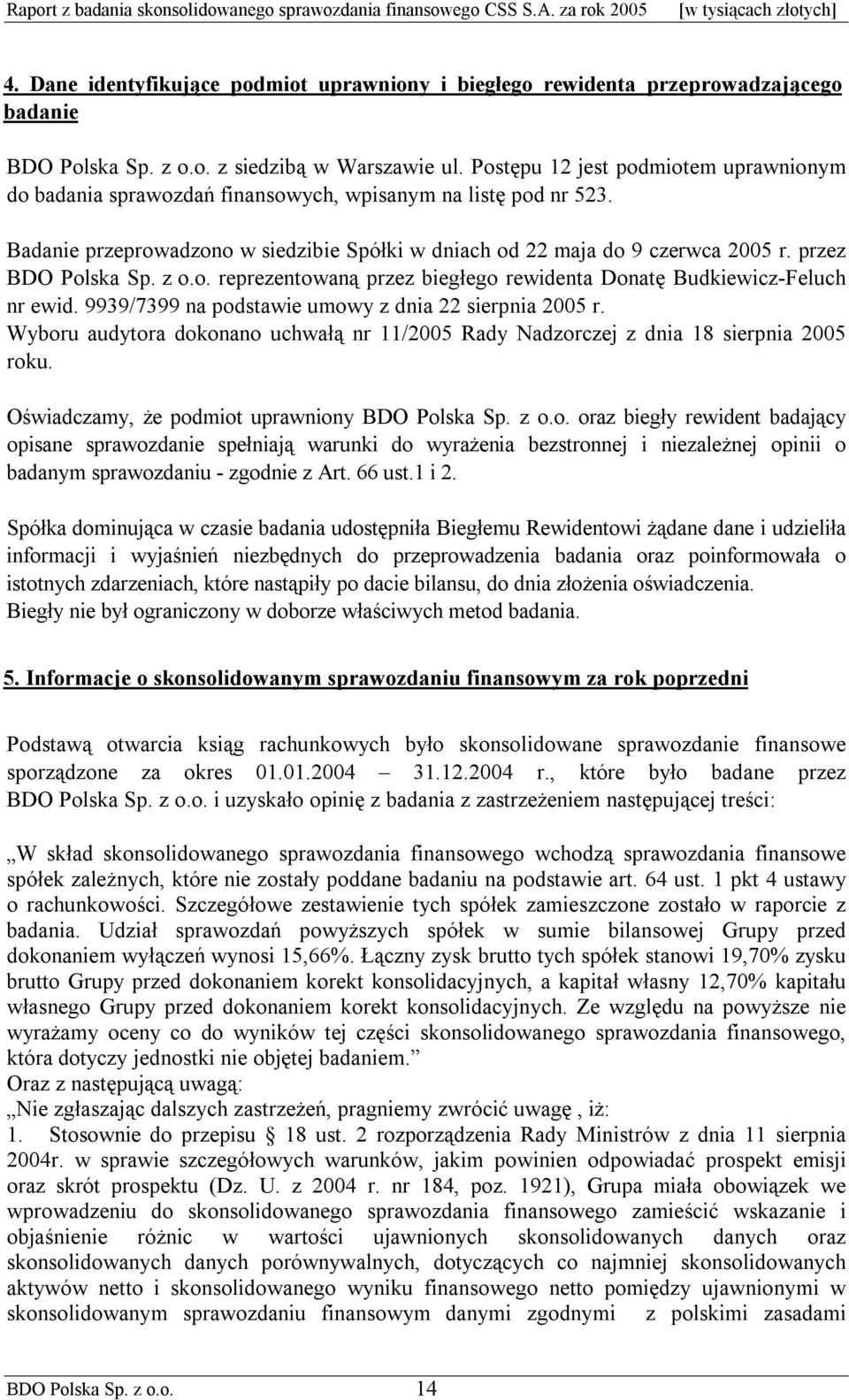 przez BDO Polska Sp. z o.o. reprezentowaną przez biegłego rewidenta Donatę Budkiewicz-Feluch nr ewid. 9939/7399 na podstawie umowy z dnia 22 sierpnia 2005 r.