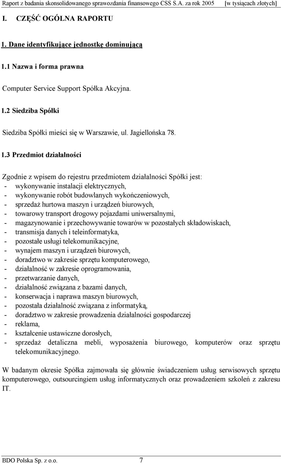 3 Przedmiot działalności Zgodnie z wpisem do rejestru przedmiotem działalności Spółki jest: - wykonywanie instalacji elektrycznych, - wykonywanie robót budowlanych wykończeniowych, - sprzedaż hurtowa