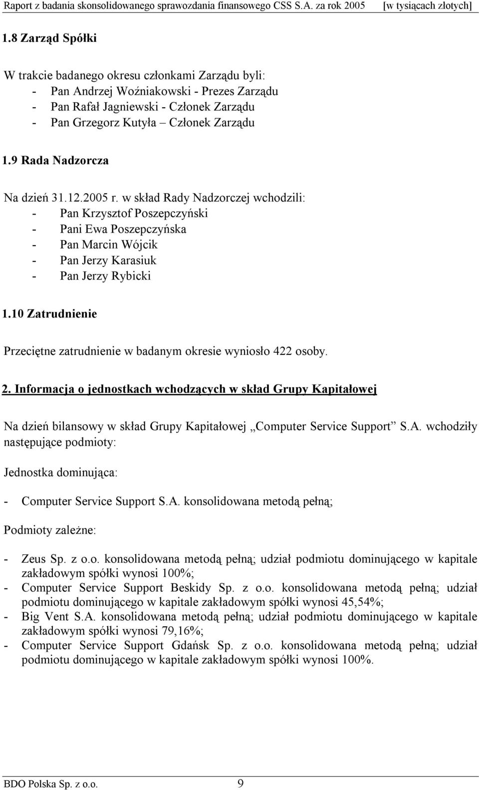 10 Zatrudnienie Przeciętne zatrudnienie w badanym okresie wyniosło 422 osoby. 2.