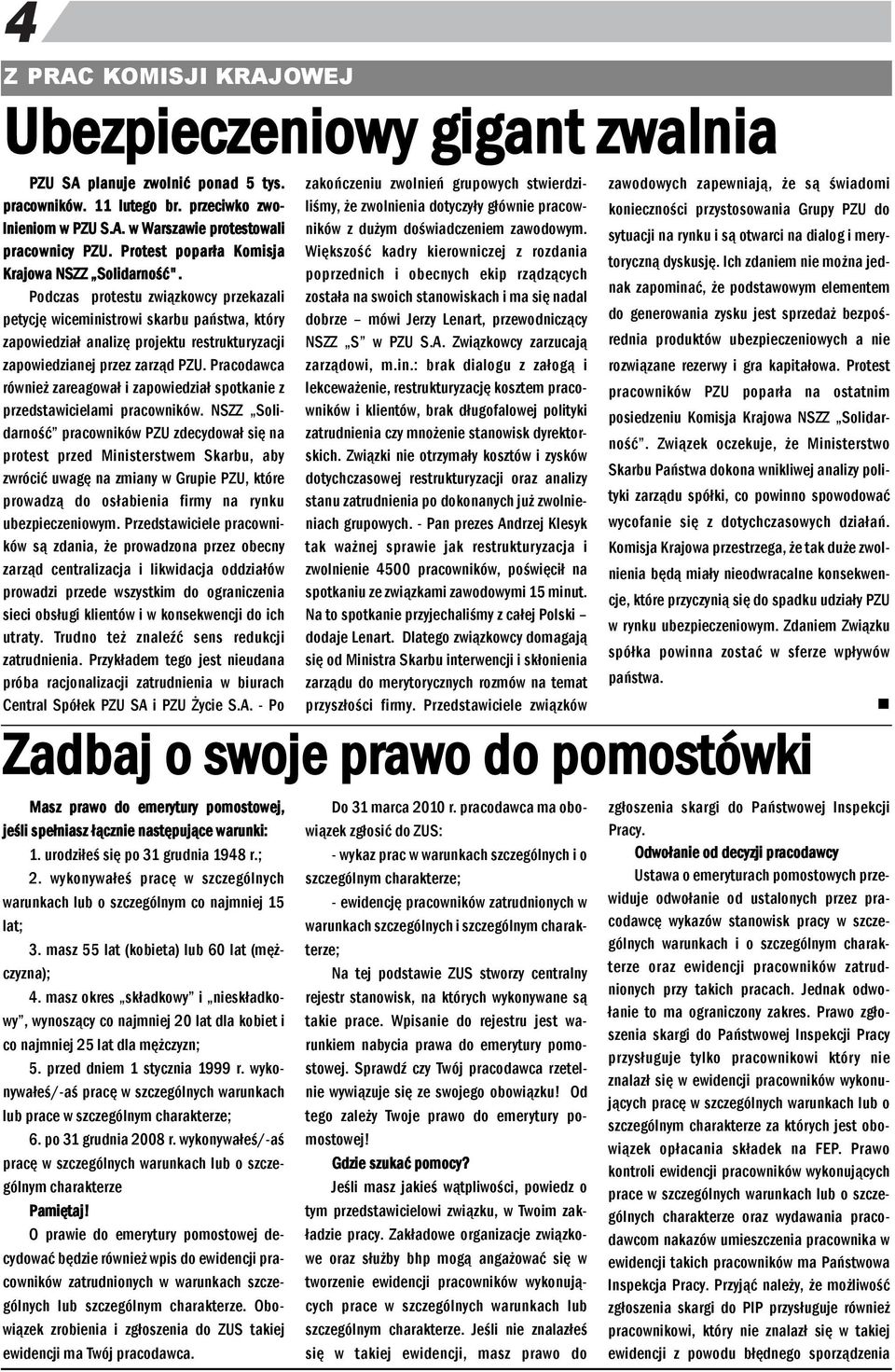 Podczas protestu związkowcy przekazali petycję wicemiistrowi skarbu państwa, który zapowiedział aalizę projektu restrukturyzacji zapowiedziaej przez zarząd PZU.