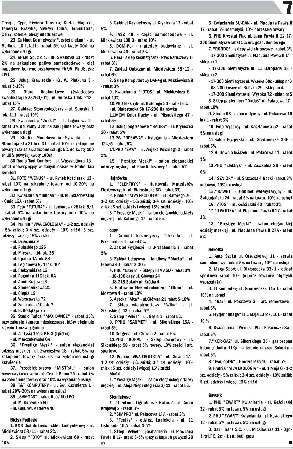 W. Pietkua 5 - rabat 5-10% 26. Biuro Rachukowe (świadectwo kwalifikacyje 23260/01) - ul. Suraska 1 lok. 212 - rabat 10% 27. Gabiet Stomatologiczy - ul. Suraska 1 lok. 111 - rabat 10% 28.