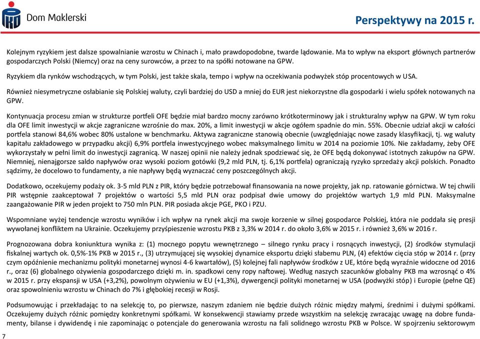 Ryzykiem dla rynków wschodzących, w tym Polski, jest także skala, tempo i wpływ na oczekiwania podwyżek stóp procentowych w USA.