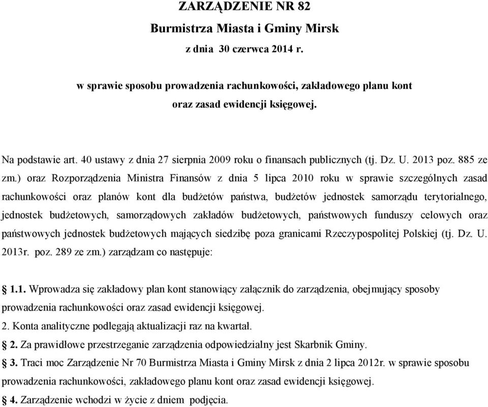 ) oraz Rozporządzenia Ministra Finansów z dnia 5 lipca 2010 roku w sprawie szczególnych zasad rachunkowości oraz planów kont dla budżetów państwa, budżetów jednostek samorządu terytorialnego,