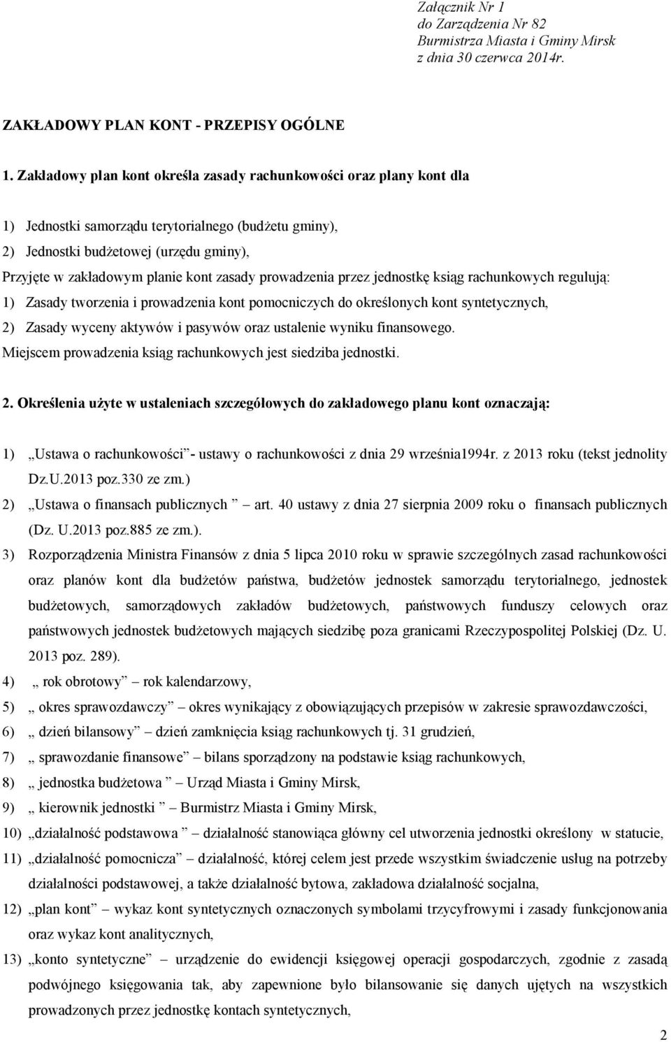 zasady prowadzenia przez jednostkę ksiąg rachunkowych regulują: 1) Zasady tworzenia i prowadzenia kont pomocniczych do określonych kont syntetycznych, 2) Zasady wyceny aktywów i pasywów oraz