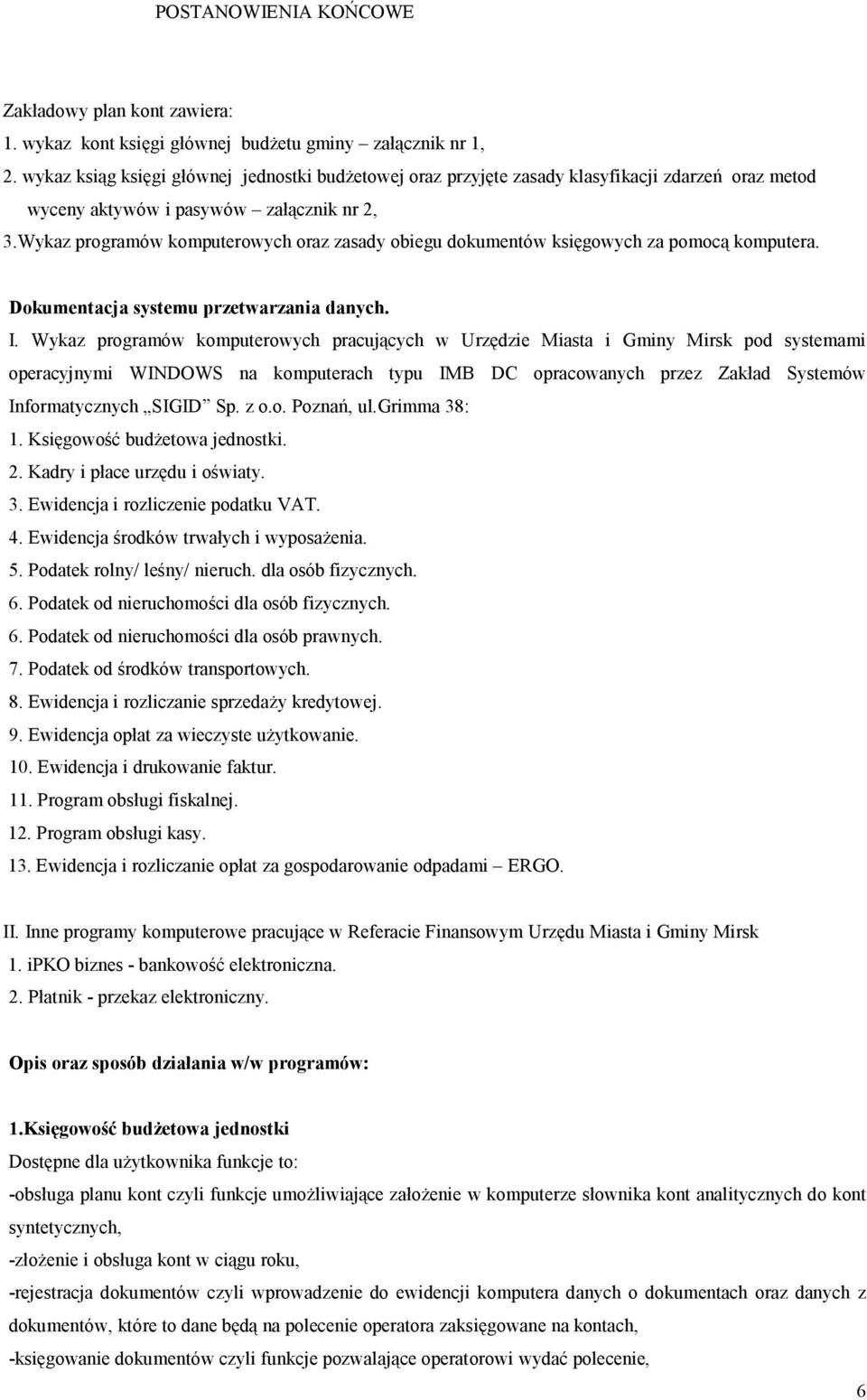 Wykaz programów komputerowych oraz zasady obiegu dokumentów księgowych za pomocą komputera. Dokumentacja systemu przetwarzania danych. I.