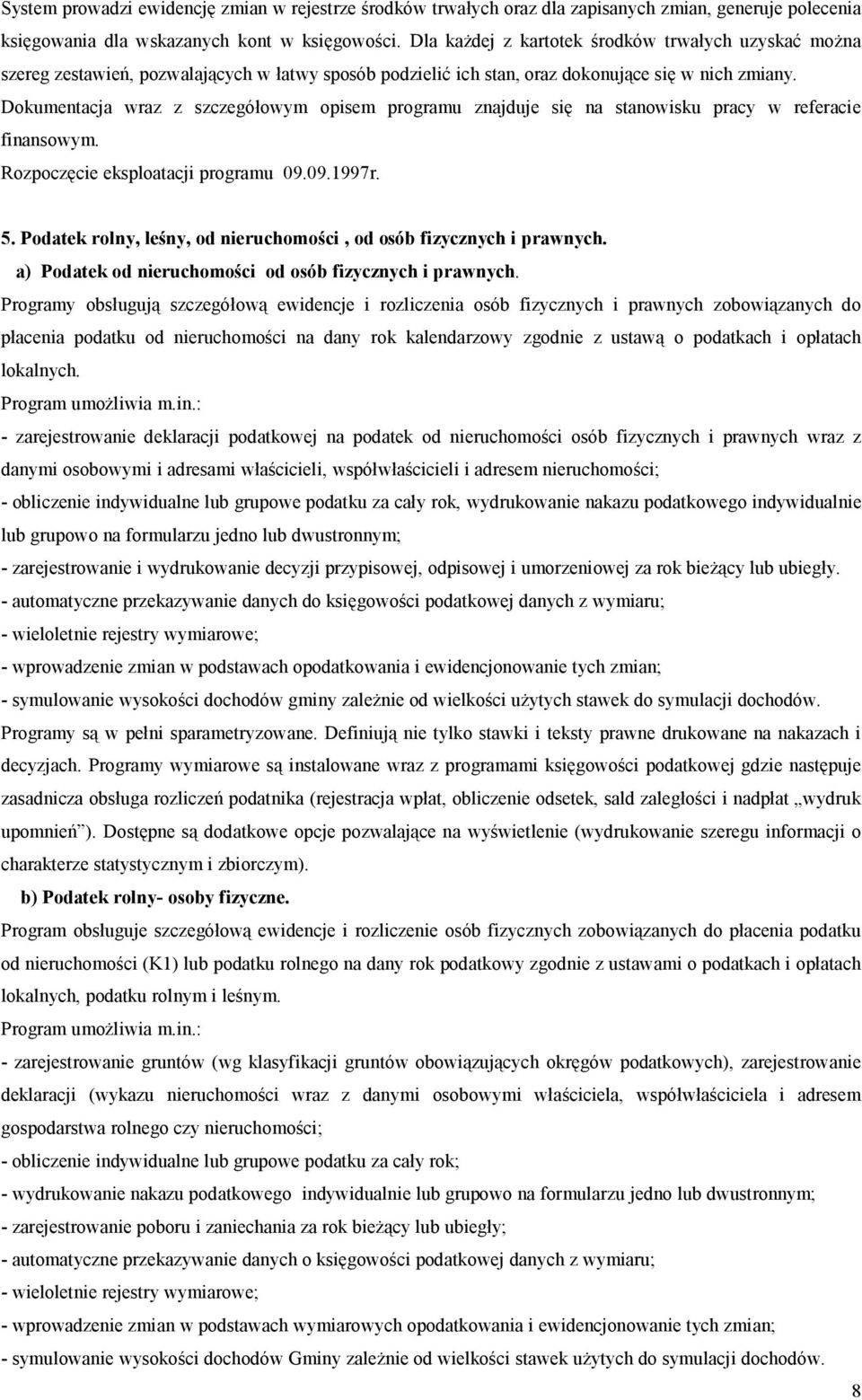 Dokumentacja wraz z szczegółowym opisem programu znajduje się na stanowisku pracy w referacie finansowym. Rozpoczęcie eksploatacji programu 09.09.1997r. 5.