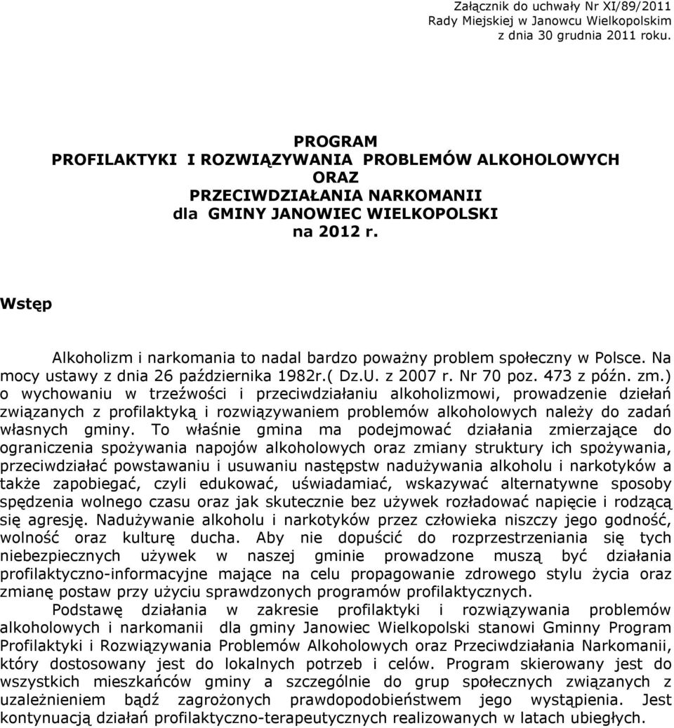 Wstęp Alkoholizm i narkomania to nadal bardzo poważny problem społeczny w Polsce. Na mocy ustawy z dnia 26 października 1982r.( Dz.U. z 2007 r. Nr 70 poz. 473 z późn. zm.