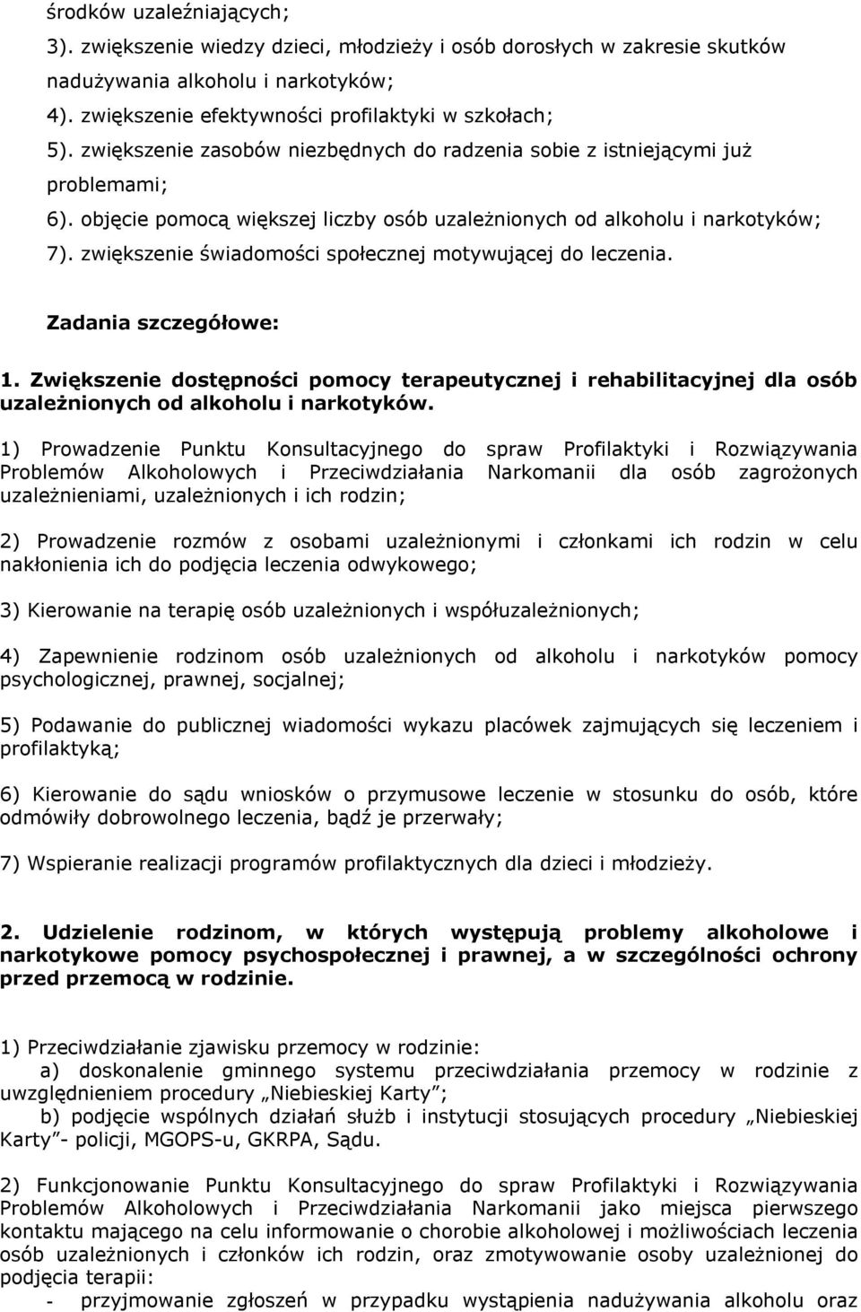 zwiększenie świadomości społecznej motywującej do leczenia. Zadania szczegółowe: 1. Zwiększenie dostępności pomocy terapeutycznej i rehabilitacyjnej dla osób uzależnionych od alkoholu i narkotyków.