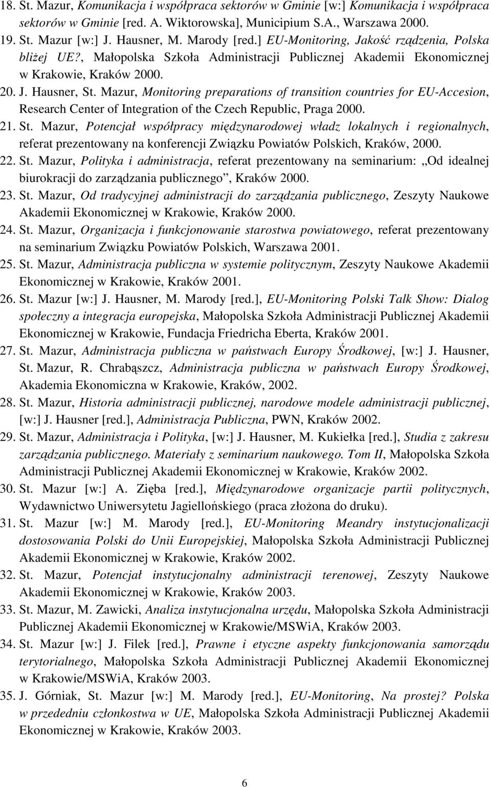 Mazur, Monitoring preparations of transition countries for EU-Accesion, Research Center of Integration of the Czech Republic, Praga 2000. 21. St.