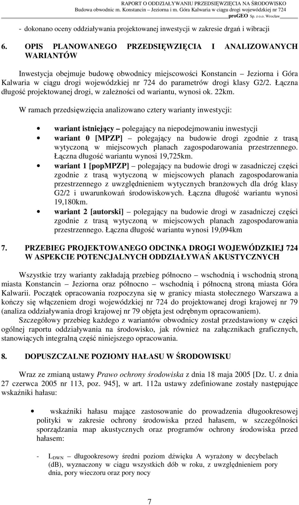 klasy G2/2. Łączna długość projektowanej drogi, w zaleŝności od wariantu, wynosi ok. 22km.