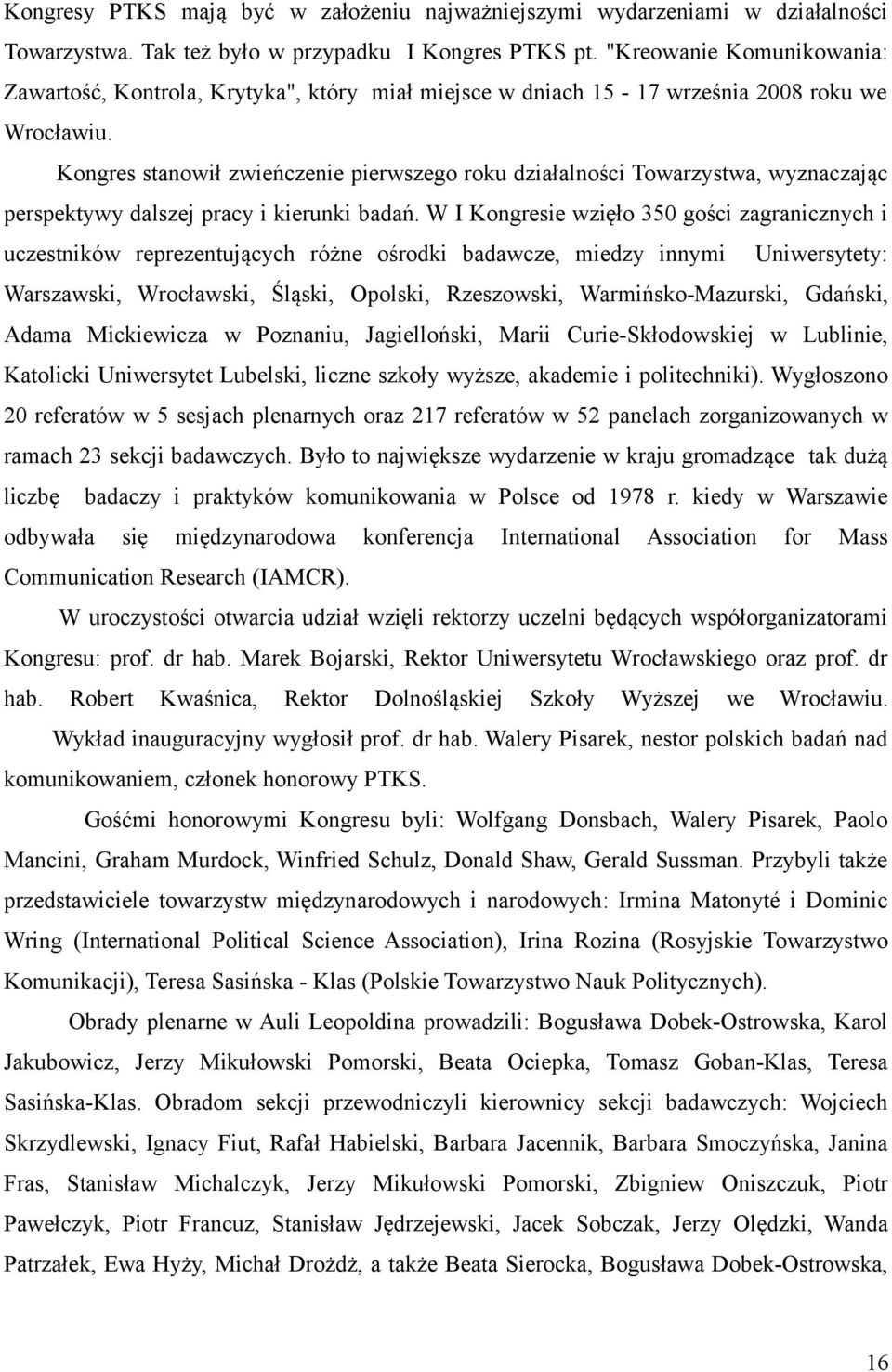 Kongres stanowił zwieńczenie pierwszego roku działalności Towarzystwa, wyznaczając perspektywy dalszej pracy i kierunki badań.