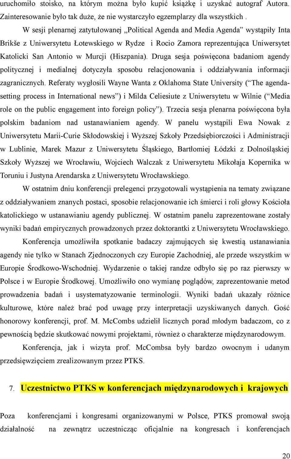 (Hiszpania). Druga sesja poświęcona badaniom agendy politycznej i medialnej dotyczyła sposobu relacjonowania i oddziaływania informacji zagranicznych.