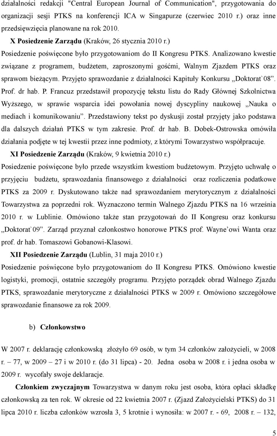 Analizowano kwestie związane z programem, budżetem, zaproszonymi gośćmi, Walnym Zjazdem PT