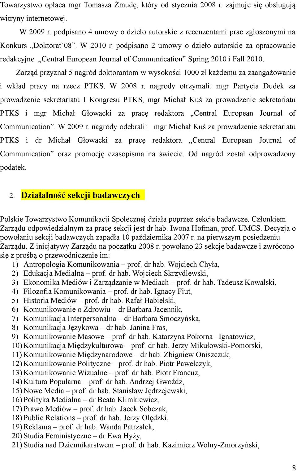 podpisano 2 umowy o dzieło autorskie za opracowanie redakcyjne Central European Journal of Communication Spring 2010 i Fall 2010.