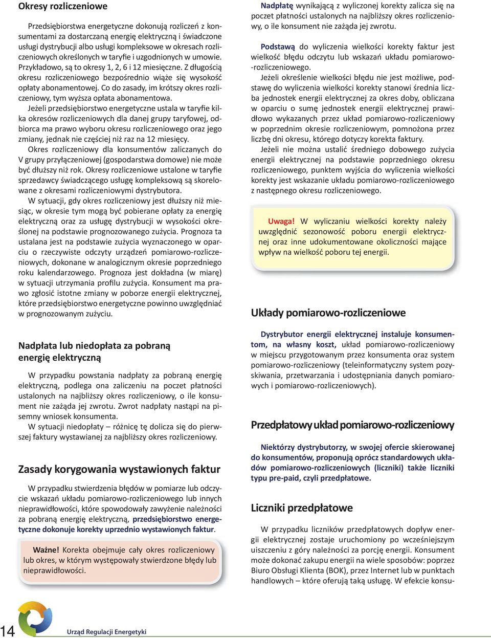 Z długością okresu rozliczeniowego bezpośrednio wiąże się wysokość opłaty abonamentowej. Co do zasady, im krótszy okres rozliczeniowy, tym wyższa opłata abonamentowa.