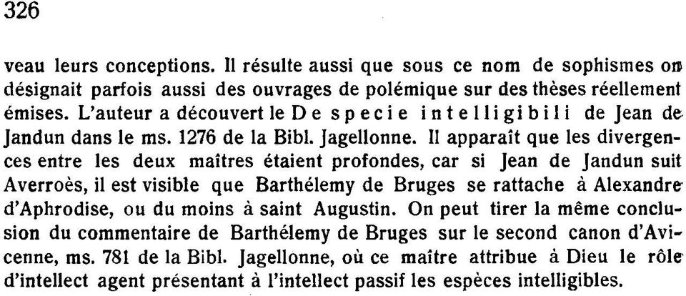 II apparaît que les divergences entre les deux maîtres étaient profondes, car si Jean de Jandun suit Averroès, il est visible que Barthélémy de Bruges se rattache à Alexandre d