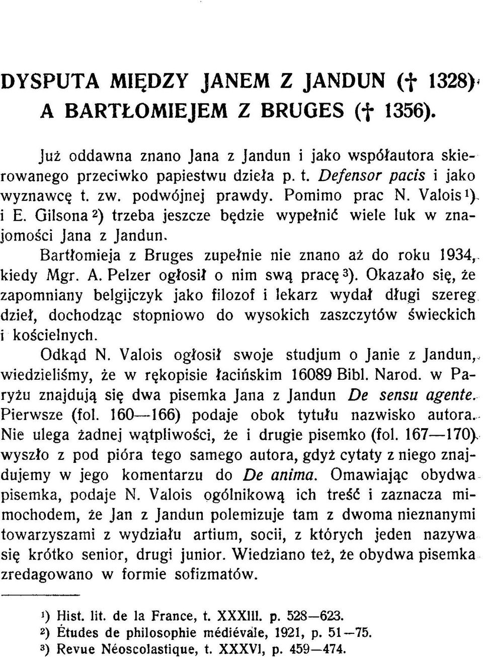 Bartłomieja z Bruges zupełnie nie znano aż do roku 1934,. kiedy Mgr. A. Pelzer ogłosił o nim swą pracę3).