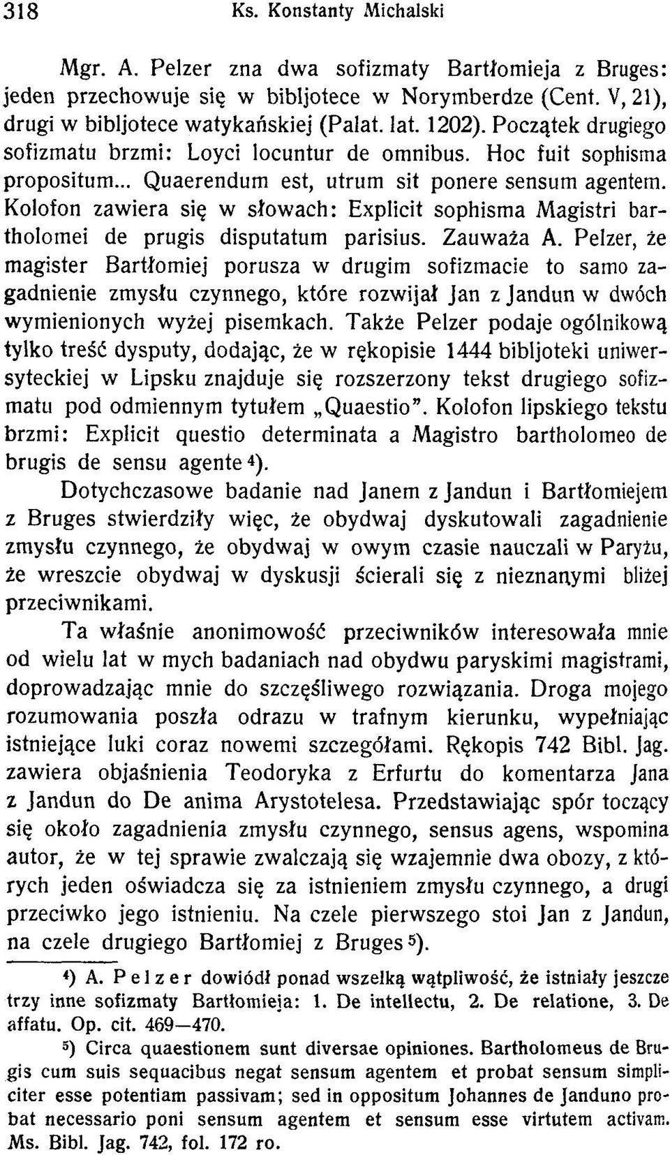Kolofon zawiera się w słowach: Explicit sophisma Magistri bartholomei de prugis disputatum parisius. Zauważa A.