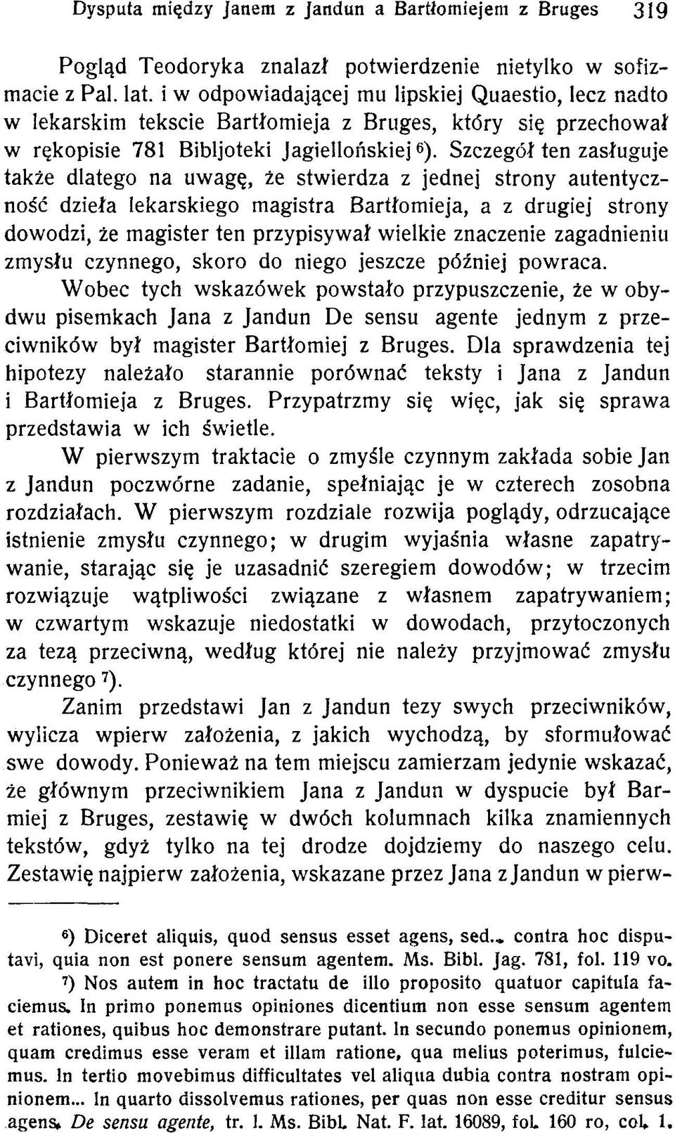 Szczegół ten zasługuje także dlatego na uwagę, że stwierdza z jednej strony autentyczność dzieła lekarskiego magistra Bartłomieja, a z drugiej strony dowodzi, że magister ten przypisywał wielkie