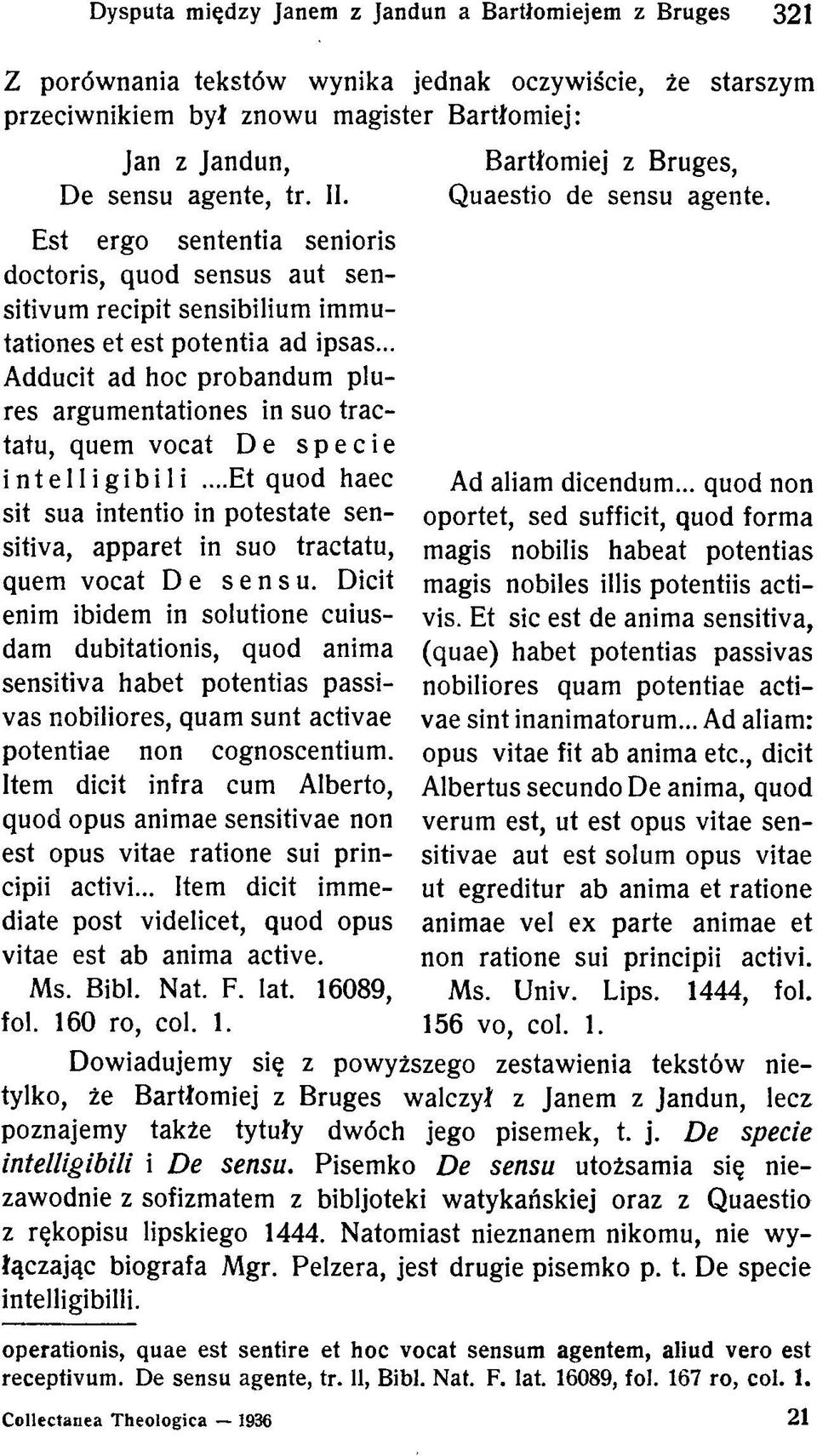 .. Adducit ad hoc probandum plures argumentationes in suo tractatu, quem vocat D e specie intelligibili.