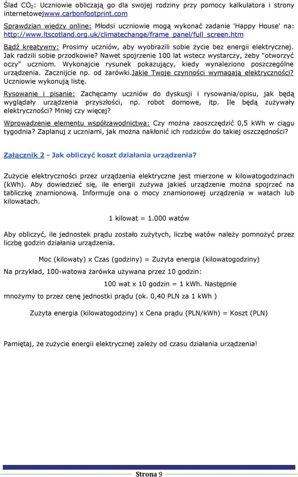 htm Bądź kreatywny: Prosimy uczniów, aby wyobrazili sobie życie bez energii elektrycznej. Jak radzili sobie przodkowie? Nawet spojrzenie 100 lat wstecz wystarczy, żeby "otworzyć oczy" uczniom.