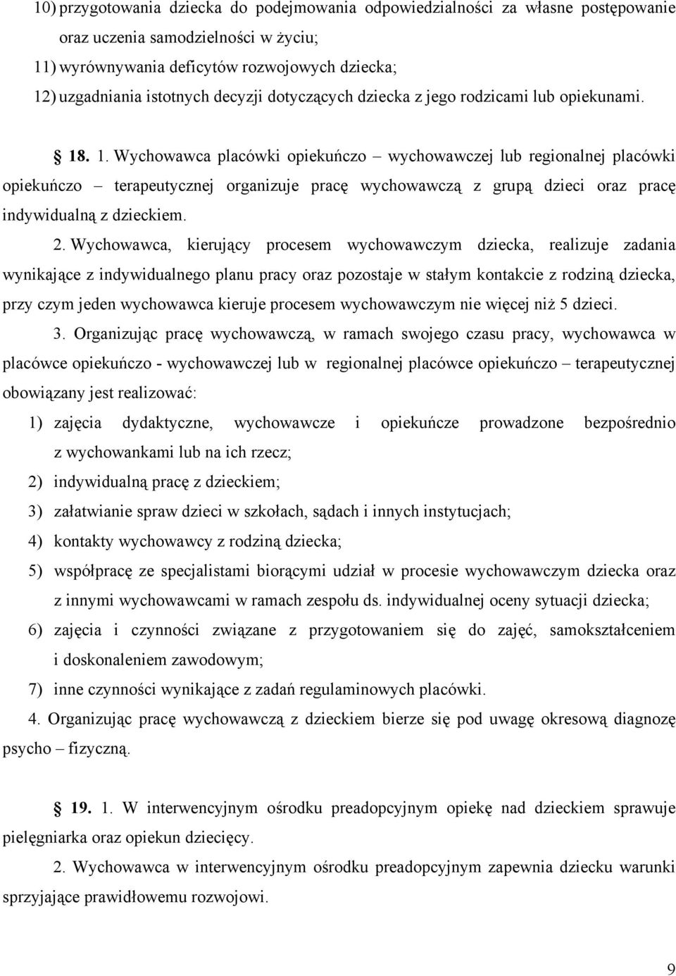 . 1. Wychowawca placówki opiekuńczo wychowawczej lub regionalnej placówki opiekuńczo terapeutycznej organizuje pracę wychowawczą z grupą dzieci oraz pracę indywidualną z dzieckiem. 2.