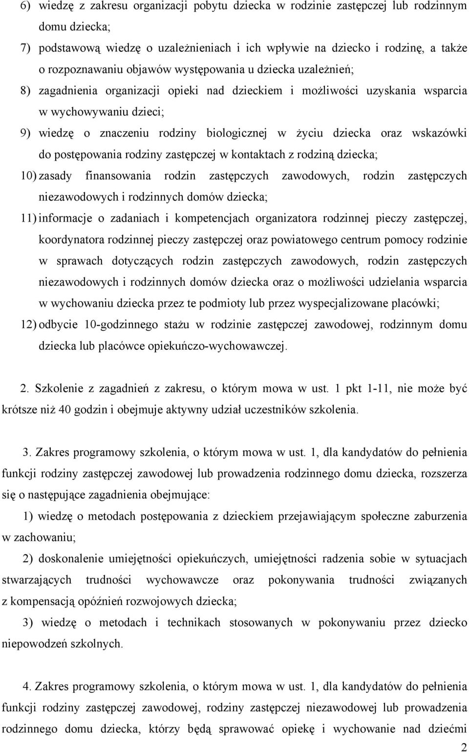 dziecka oraz wskazówki do postępowania rodziny zastępczej w kontaktach z rodziną dziecka; 10) zasady finansowania rodzin zastępczych zawodowych, rodzin zastępczych niezawodowych i rodzinnych domów